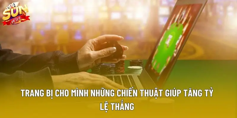 Trang bị cho mình những chiến thuật giúp tăng tỷ lệ thắng Trang bị cho mình những chiến thuật giúp tăng tỷ lệ thắng