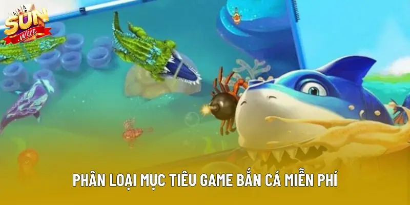 Phân loại mục tiêu game bắn cá miễn phí Phân loại mục tiêu game bắn cá miễn phí
