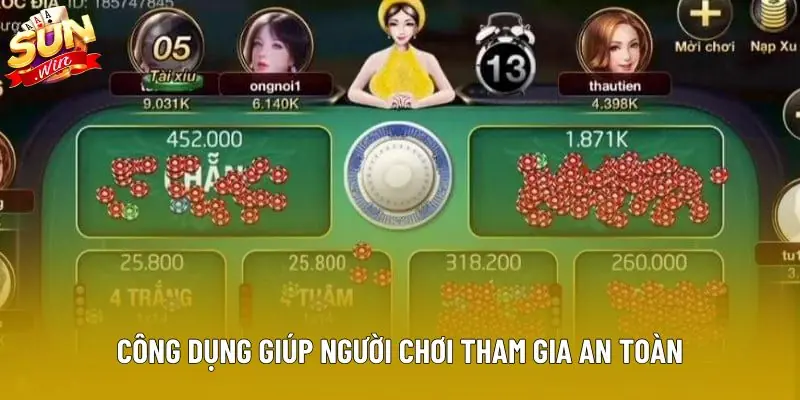 Công dụng giúp người chơi tham gia an toàn Công dụng giúp người chơi tham gia an toàn